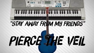 Stay Away from My Friends - Pierce The Veil Piano & Guitar Cover