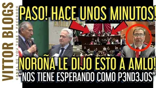 🔴¡PASO! HACE UNOS MINUTOS! TIENES QUE VER ESTE MENSAJE de NOROÑA: le DIJO ESTO a AMLO! EN VIVO!