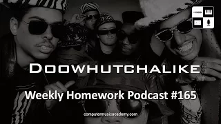 DooWhutChaLike - Weekly Homework Podcast #165