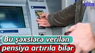 Bu şəxslərə verilən pensiya artırıla bilər