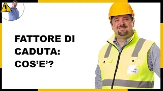 Fattore di Caduta nei Lavori in Quota - Cos'è? con Santino Fratti