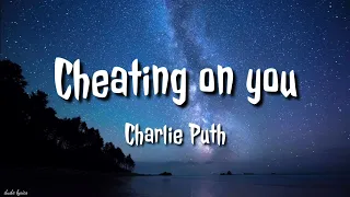 Charlie Puth - Cheating on You🎶 - (Lyrics)