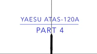 Yaesu ATAS-120A Part 4 (I Can’t Believe I’m Doing This)