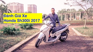 [XEHAY.VN] Đánh giá xe Honda Sh300i 2017 giá 248 triệu tại Việt Nam