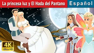 La princesa luz y El Hada del Pantano | Daylight and The Swamp Fairy | Cuentos De Hadas Españoles