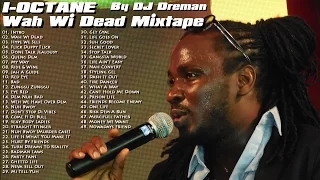 I Octane - Wah Wi Dead Mixtape 2015 @DJDreman