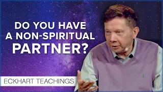 Is It Possible to Have a Relationship with a Non-spiritual Partner? | Eckhart Tolle Teachings