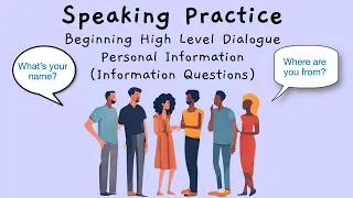 Speaking Practice: Beginning High Level Dialogue, Information Questions