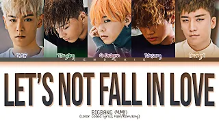 BIGBANG (빅뱅) ' Let’s Not Fall In Love (우리 사랑하지 말아요)' (Color Coded Lyrics Han/Rom/Eng 가사)