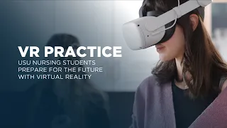 VR Practice: USU Nursing Students Prepare for the Future with Virtual Reality