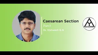 Lecture on “Caesarean section (Part-3)” by Dr. Vishwesh BN