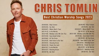 C h r i s T o m l i n ~ Best Christian Worship Songs ~ Top Praise Worship Songs 2023