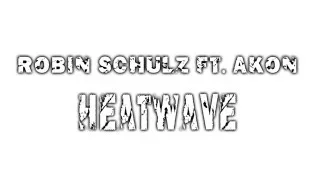 Robin schulz ft.  Akon -  Heatwave (Lyrics)