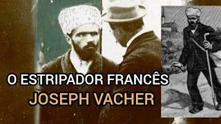 JOSEPH VACHER  - O ESTRIPADOR FRANCÊS