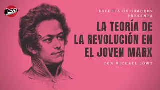 La teoría de la revolución en el joven Marx | Michael Löwy en Escuela de Cuadros