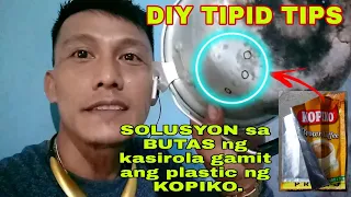 TUTORIAL DIY | TIPID TIPS...SOLUSYON SA BUTAS NG KASIROLA PANG TAPAL PLASTIC NG KOPEKO. 😁👌