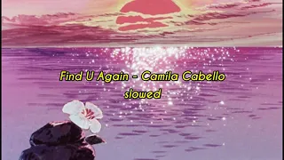 Find U Again - Mark Ronson ft. Camila Cabello (slowed)