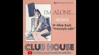 CLUB HOUSE - I'M ALONE ( DJ ALLAN BACK FREESTYLE EDIT )  FREESTYLE MUSIC