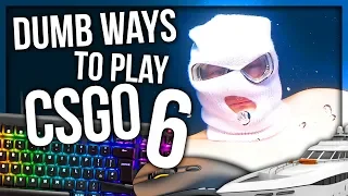 DUMB WAYS TO PLAY CSGO 6