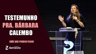 Testemunho Pra. Bárbara Calembo (Mãe que perdeu filho)