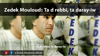 Zedek Mouloud :Ta d rebbi, ta daray-iw  (Album Ta d rebbi, ta daray-iw)