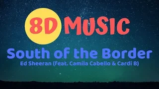 Ed Sheeran - South of the Border (feat. Camila Cabello & Cardi B) [8D AUDIO]