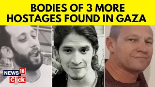 Israeli Forces Recover Bodies of 3 More Hostages in Northern Gaza | Israel Vs Hamas | News18 | G18V