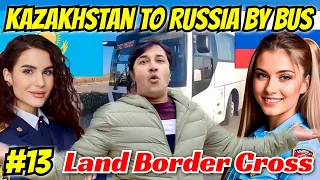 Kazakhstan to Russia By Land Border Crossing | Astana to Russia By Bus | Russian Land Immigration