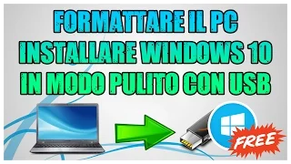 Tutorial - Formattare il PC ed Installare Windows 10 in modo Pulito con USB [ITA]