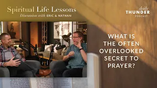 569: What is the often overlooked secret to prayer? (with Eric Ludy and Nathan Johnson)