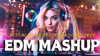 EDM Mashup Mix 2024 | Best Mashups & Remixes of Popular Songs | The Ultimate 2024 EDM Remixes Mix