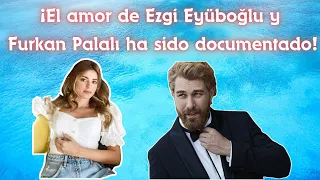 ¡El amor de Ezgi Eyüboğlu y Furkan Palalı ha sido documentado!