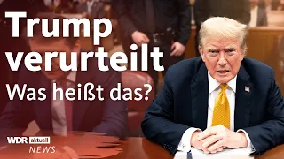 Trump im Schweigegeld-Prozess verurteilt: Schuldig in allen Anklagepunkten | WDR aktuell