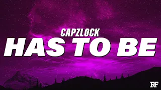 CapzLock - Has To Be (Lyrics)