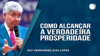 COMO ALCANÇAR A PROSPERIDADE? | Rev. Hernandes Dias Lopes | IPP