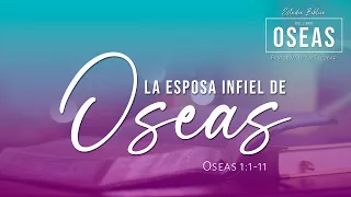 01 Estudio Bíblico del libro de Oseas - "La esposa infiel de Oseas" - Pastor William Escobar