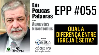 EPP #055 - QUAL A DIFERENÇA ENTRE IGREJA E SEITA? - AUGUSTUS NICODEMUS