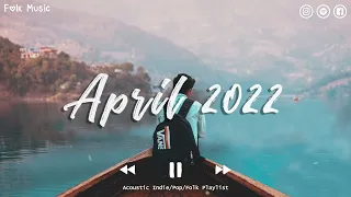 Indie/Rock/Alternative Compilation - April 2022 (2-Hour Playlist)