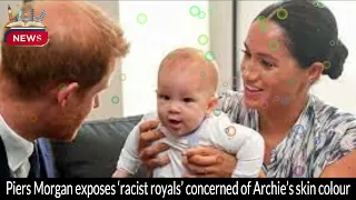 Piers Morgan Exposes Racist Royals Concerned About Archie's Skin Color Shocking Revelations Unveiled