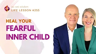 WHY YOUR INNER CHILD IS FEARFUL & SCARED | Inner Child Healing | Wu Wei Wisdom