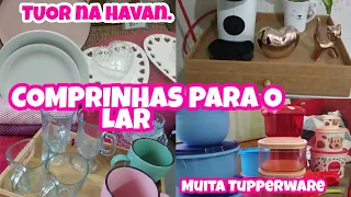 COMPRINHAS FOFAS PARA O LAR.💕 TUOR NA HAVAN+ .COMPREI MUITA TUPPERWARE