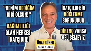 İNATÇI MISIN? (İnat Niye Oluşur, Nasıl İyileşir?) | Ünal Güner