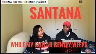 BEAUTIFUL SONG! SANTANA- WHILE MY GUITAR GENTLY WEEPS (REACTION)
