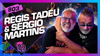 REGIS TADEU E SÉRGIO MARTINS - Inteligência Ltda. Podcast #803