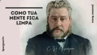 Como tua mente fica limpa | C. H. Spurgeon ( 1834 - 1892 )