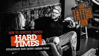 TATTOO HARD TIMES - Futureproof YOUR Tattoo Career Today | THAT TATTOO SHOW | 130