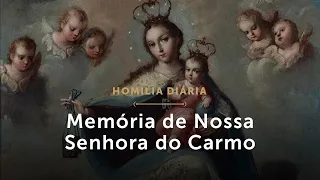 Homilia Diária | Memória de Nossa Senhora do Carmo