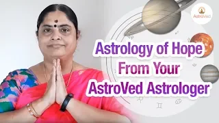 Astrology of Hope During Health Crisis From Your AstroVed Astrologer | Astrologer Vijayalakshmi