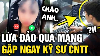 Khi LỪA ĐẢO QUA MẠNG gặp ngay chàng kỹ sư công nghệ thông tin và cái kết ĐÁNG SUY NGẪM | Tin 3 Phút