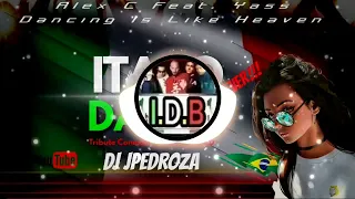 Alex C Feat. Yass - Dancing Is Like Heaven (Dj JPedroza Tribute Conexão ÍtaloDance R.I.D )